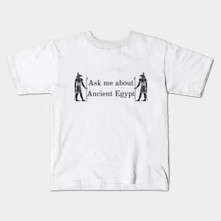 Ask me about Ancient Egypt Kids T-Shirt